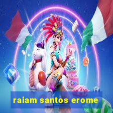 raiam santos erome